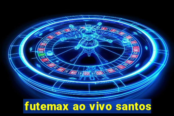 futemax ao vivo santos